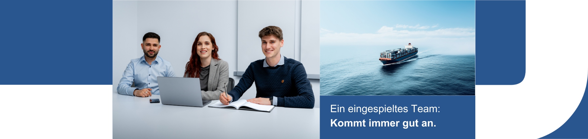 Drei Personen sitzen an einem Tisch mit Laptop und Notizbuch in einem modernen Büro, symbolisieren Teamarbeit. Rechts fährt ein großes Containerschiff über das Meer. Text im Bild: „Ein eingespieltes Team: Kommt immer gut an.“